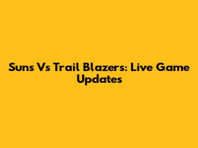 Suns Vs Trail Blazers: Live Game Updates