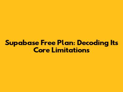 Supabase Free Plan: Decoding Its Core Limitations