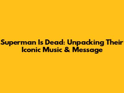 Superman Is Dead: Unpacking Their Iconic Music & Message
