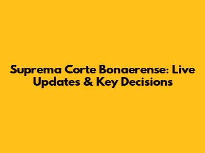 Suprema Corte Bonaerense: Live Updates & Key Decisions