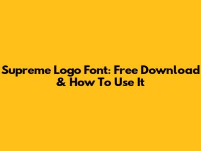Supreme Logo Font: Free Download & How To Use It