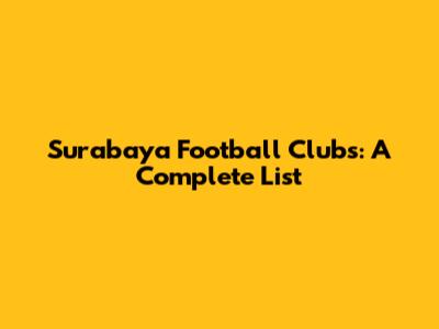 Surabaya Football Clubs: A Complete List