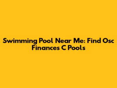 Swimming Pool Near Me: Find Osc Finances C Pools