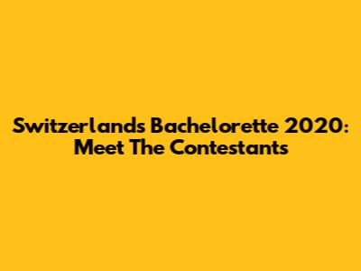 Switzerland's Bachelorette 2020: Meet The Contestants
