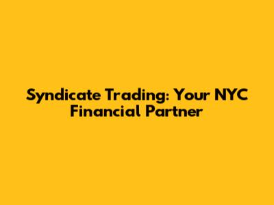 Syndicate Trading: Your NYC Financial Partner