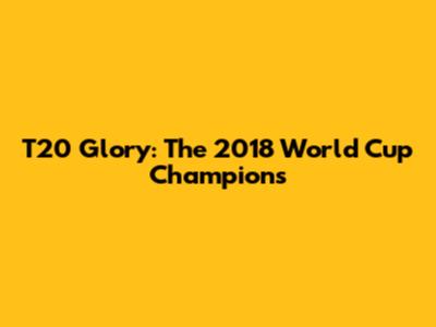 T20 Glory: The 2018 World Cup Champions