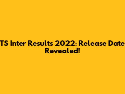 TS Inter Results 2022: Release Date Revealed!
