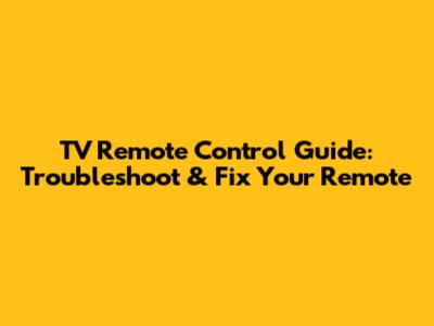 TV Remote Control Guide: Troubleshoot & Fix Your Remote