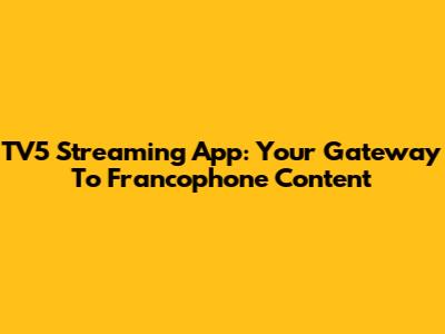 TV5 Streaming App: Your Gateway To Francophone Content