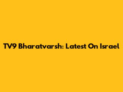 TV9 Bharatvarsh: Latest On Israel
