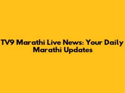 TV9 Marathi Live News: Your Daily Marathi Updates