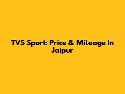 TVS Sport: Price & Mileage In Jaipur