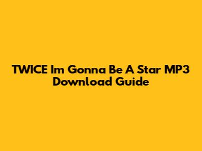 TWICE "I'm Gonna Be A Star" MP3 Download Guide