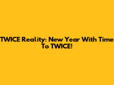 TWICE Reality: New Year With Time To TWICE!