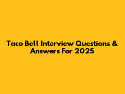 Taco Bell Interview Questions & Answers For 2025