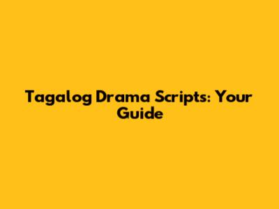 Tagalog Drama Scripts: Your Guide