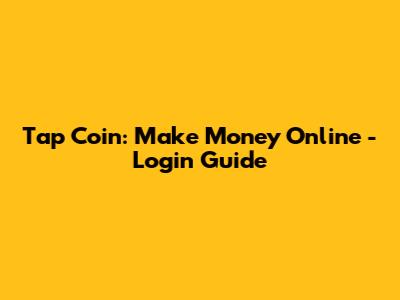 Tap Coin: Make Money Online - Login Guide