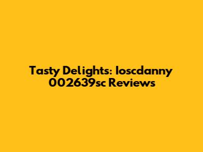 Tasty Delights: Ioscdanny 002639sc Reviews