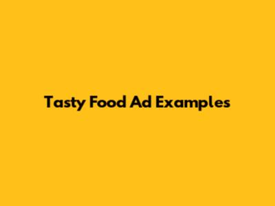 Tasty Food Ad Examples