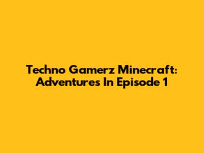 Techno Gamerz Minecraft: Adventures In Episode 1