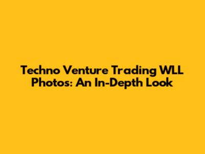 Techno Venture Trading WLL Photos: An In-Depth Look