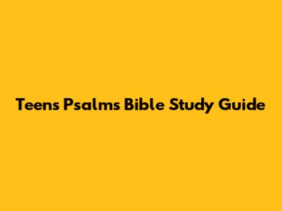 Teens' Psalms Bible Study Guide