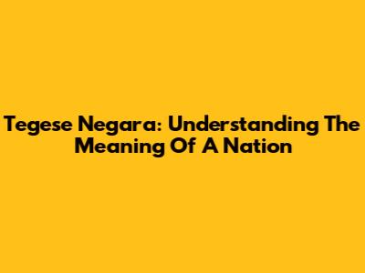 Tegese Negara: Understanding The Meaning Of A Nation