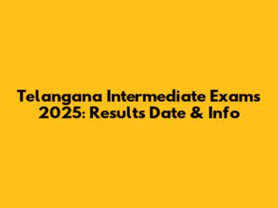 Telangana Intermediate Exams 2025: Results Date & Info