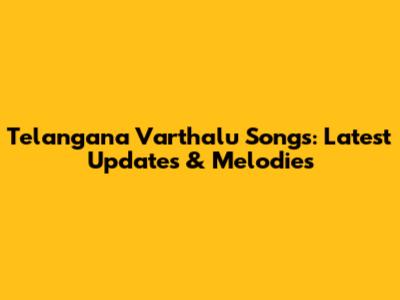 Telangana Varthalu Songs: Latest Updates & Melodies