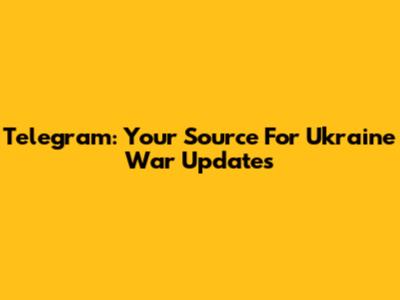 Telegram: Your Source For Ukraine War Updates