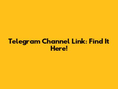 Telegram Channel Link: Find It Here!