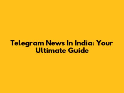 Telegram News In India: Your Ultimate Guide
