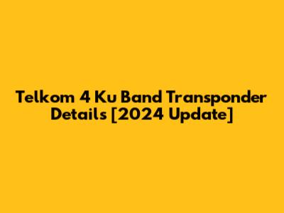 Telkom 4 Ku Band Transponder Details [2024 Update]