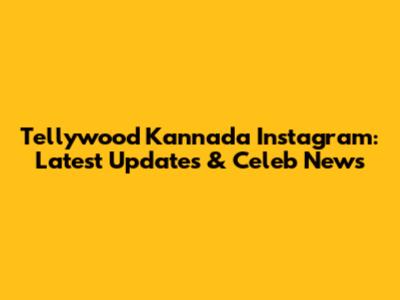 Tellywood Kannada Instagram: Latest Updates & Celeb News