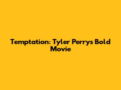 Temptation: Tyler Perry's Bold Movie