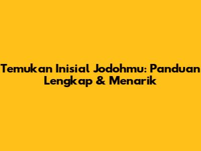 Temukan Inisial Jodohmu: Panduan Lengkap & Menarik