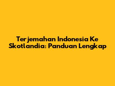 Terjemahan Indonesia Ke Skotlandia: Panduan Lengkap