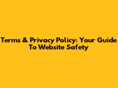 Terms & Privacy Policy: Your Guide To Website Safety
