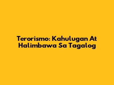 Terorismo: Kahulugan At Halimbawa Sa Tagalog