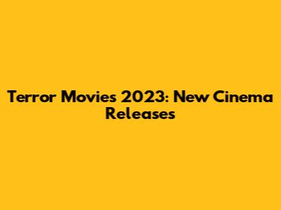 Terror Movies 2023: New Cinema Releases