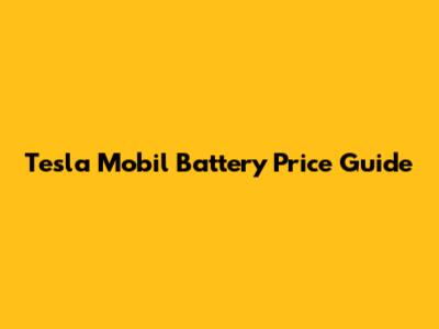 Tesla Mobil Battery Price Guide