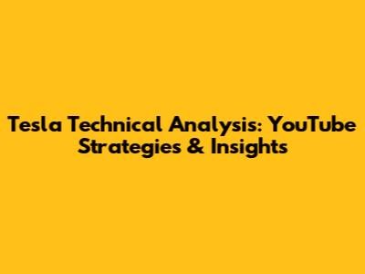 Tesla Technical Analysis: YouTube Strategies & Insights
