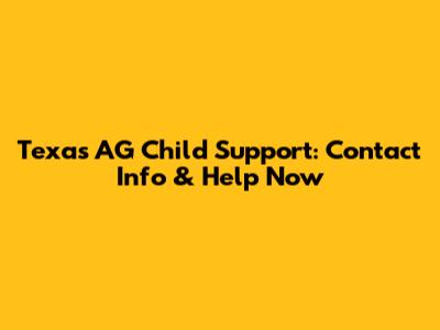 Texas AG Child Support: Contact Info & Help Now
