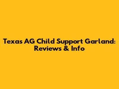 Texas AG Child Support Garland: Reviews & Info