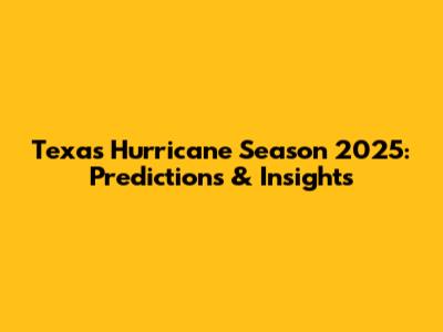 Texas Hurricane Season 2025: Predictions & Insights