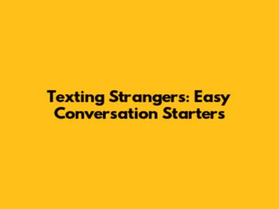 Texting Strangers: Easy Conversation Starters