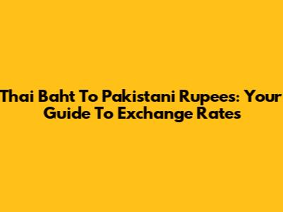 Thai Baht To Pakistani Rupees: Your Guide To Exchange Rates