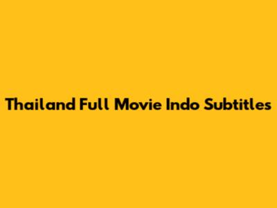 Thailand Full Movie Indo Subtitles