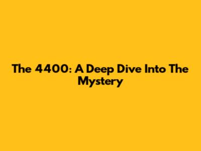 The 4400: A Deep Dive Into The Mystery