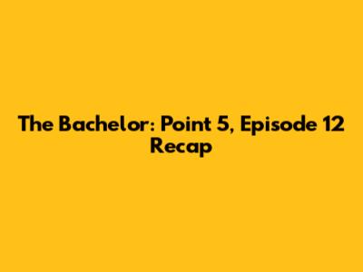The Bachelor: Point 5, Episode 12 Recap